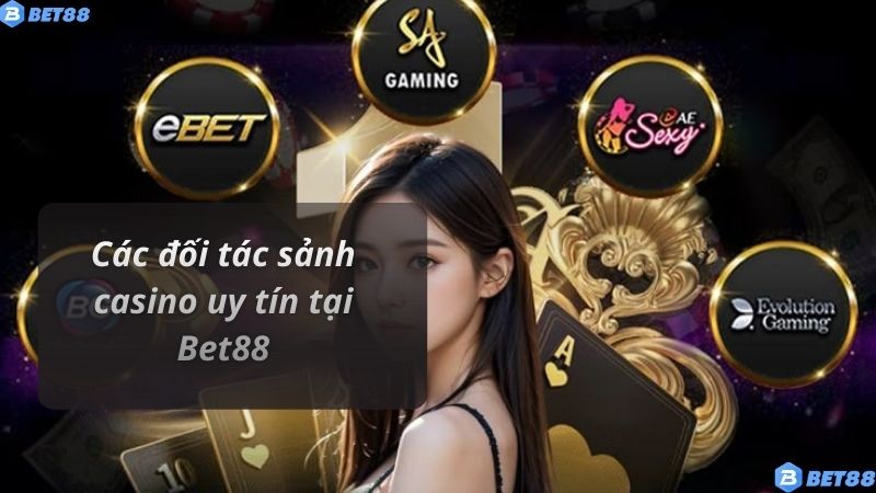 SẢNH CASINO Các đối tác sảnh casino uy tín tại Bet88