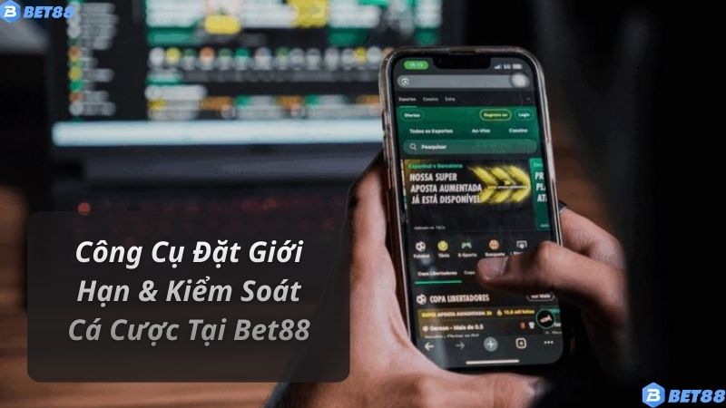 Cờ Bạc Có Trách Nhiệm Công Cụ Đặt Giới Hạn & Kiểm Soát Cá Cược Tại Bet88