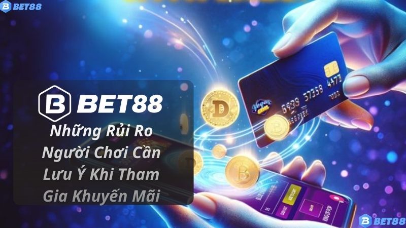 Những Rủi Ro Người Chơi Cần Lưu Ý Khi Tham Gia Khuyến Mãi