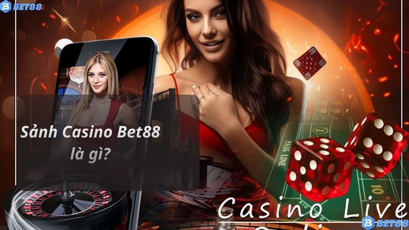 SẢNH CASINO Sảnh Casino Bet88 là gì?