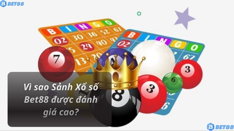 Vì sao Sảnh Xổ số Bet88 được đánh giá cao?
